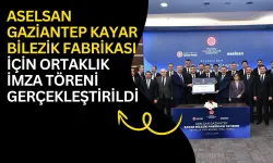 Aselsan Gaziantep Kayar Bilezik Fabrikası için ortaklık imza töreni gerçekleştirildi