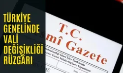 Türkiye Genelinde Vali Değişikliği Rüzgârı