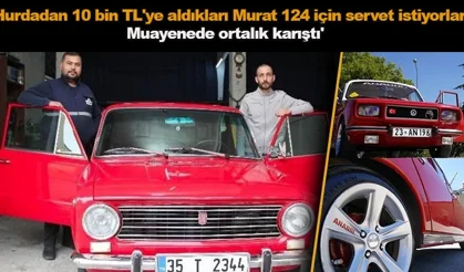 Hurdadan 10 bin TL'ye aldıkları Murat 124 için servet istiyorlar! 'Muayenede ortalık karıştı'