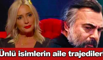 Ünlü isimlerin aile trajedileri