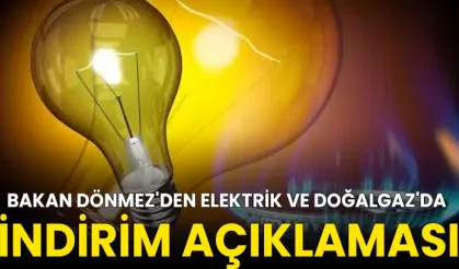 Bakan Dönmez\'den Elektrik ve Doğalgaz\'da İndirim Açıklaması