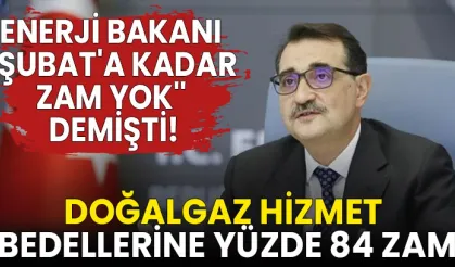 Enerji Bakanı \'\'Şubat\'a kadar zam yok\'\' dedikten 5 gün sonra doğalgaza zam