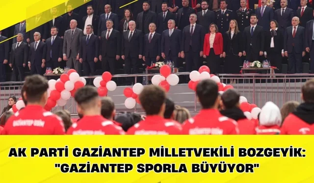 AK Parti Gaziantep Milletvekili Bozgeyik: "Gaziantep sporla büyüyor"