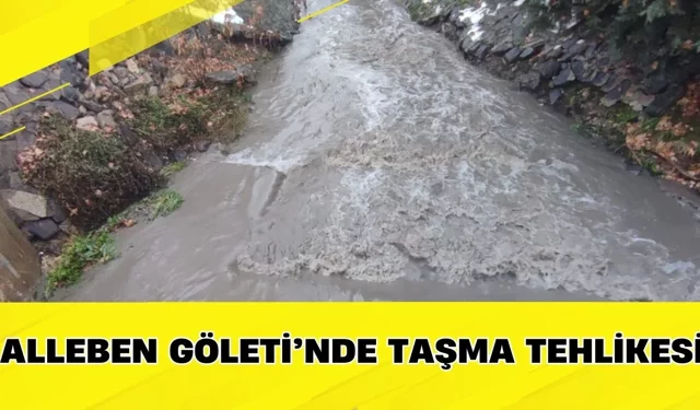 Alleben Göleti’nde Taşma Tehlikesi