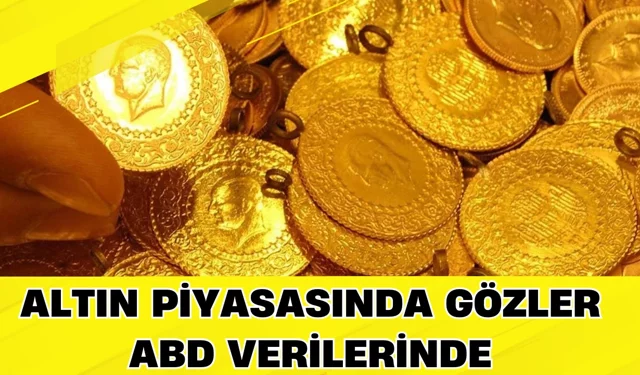 Altın Piyasasında Gözler ABD Verilerinde
