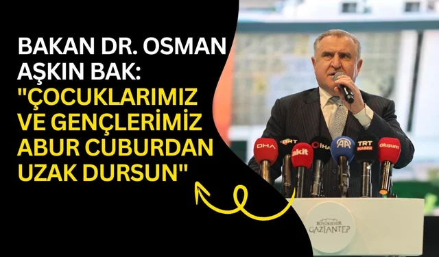 Bakan Dr. Osman Aşkın Bak: "Çocuklarımız ve gençlerimiz abur cuburdan uzak dursun"