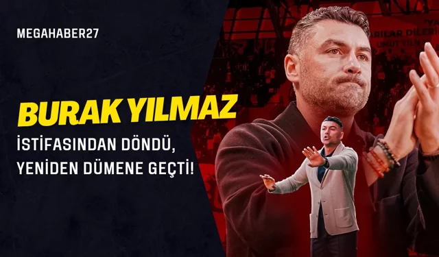 Burak Yılmaz istifasından döndü, yeniden dümene geçti!