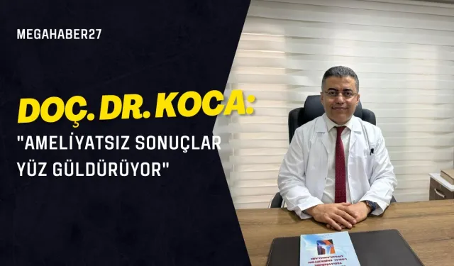 Doç. Dr. Koca: "Ameliyatsız Sonuçlar Yüz Güldürüyor"