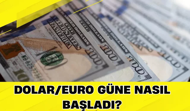 Dolar/Euro Güne Nasıl Başladı?