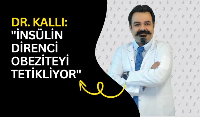 Dr. Kalli: "İnsülin direnci obeziteyi tetikliyor"