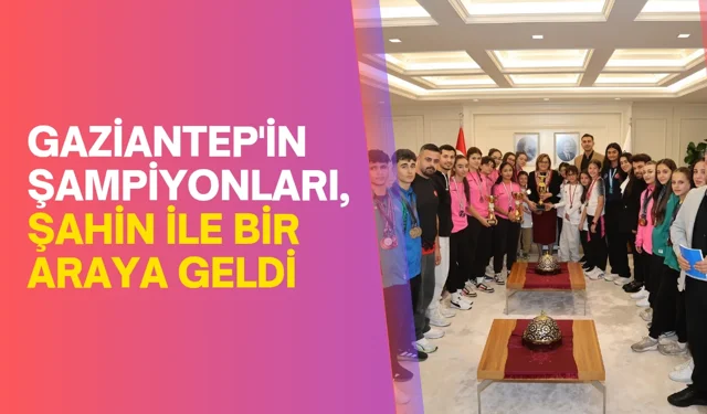 Gaziantep'in şampiyonları, Şahin ile bir araya geldi