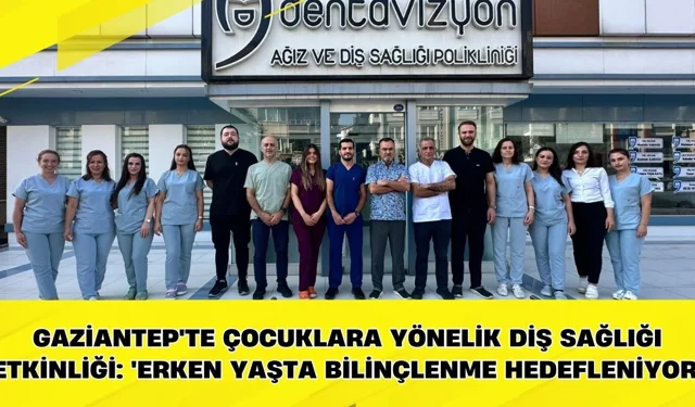 Gaziantep'te çocuklara yönelik diş sağlığı etkinliği: 'Erken yaşta bilinçlenme hedefleniyor'