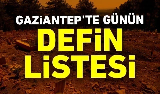 Gaziantep’te Defin Listesi 14 Ocak Salı