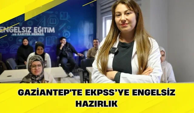 Gaziantep'te EKPSS’ye Engelsiz Hazırlık