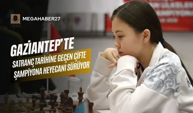 Gaziantep’te satranç tarihine geçen çifte şampiyona heyecanı sürüyor