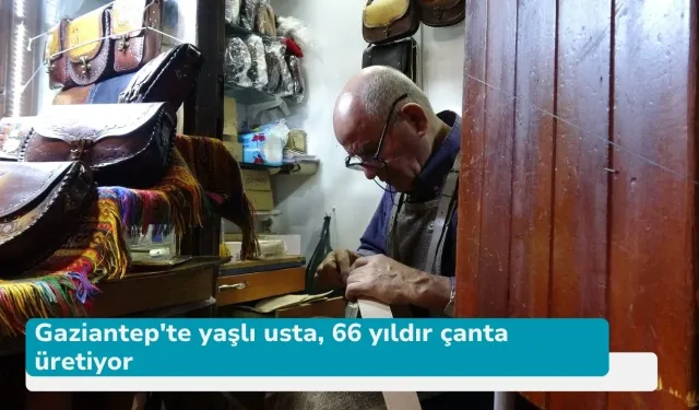 Gaziantep'te yaşlı usta, 66 yıldır çanta üretiyor
