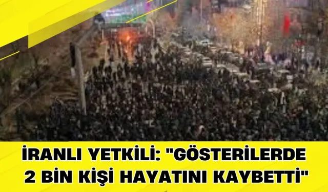 İranlı yetkili: "Gösterilerde 2 bin kişi hayatını kaybetti"