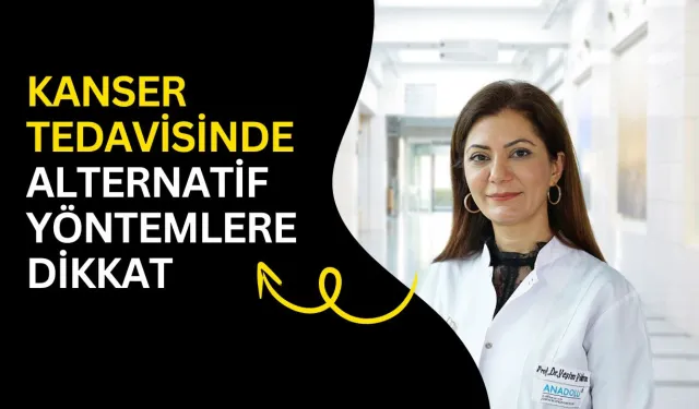 Kanser tedavisinde alternatif yöntemlere dikkat