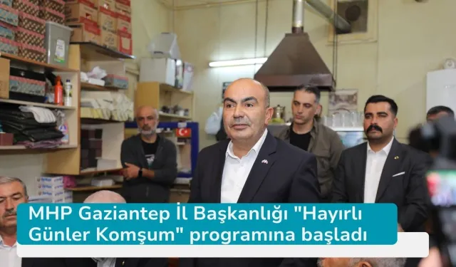 MHP Gaziantep İl Başkanlığı "Hayırlı Günler Komşum" programına başladı