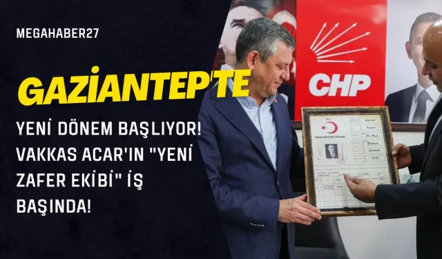 GAZİANTEP'TE YENİ DÖNEM BAŞLIYOR! VAKKAS ACAR'IN "YENİ ZAFER EKİBİ" İŞ BAŞINDA!