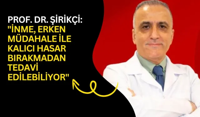 Prof. Dr. Şirikçi: "İnme, erken müdahale ile kalıcı hasar bırakmadan tedavi edilebiliyor"