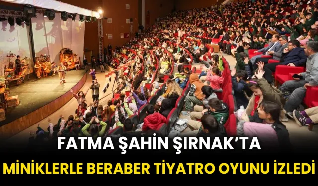 Şahin Şırnak’ta miniklerle beraber tiyatro oyunu izledi
