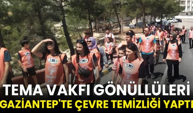 TEMA Vakfı gönüllüleri Gaziantep'te çevre temizliği yaptı