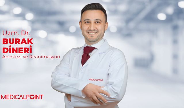 Anestezi ve Reanimasyon Uzmanı Dr. Burak Dineri, Medical Point’te hasta kabulüne başladı