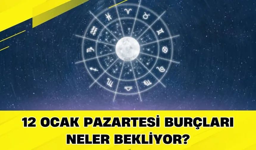 12 Ocak Pazartesi Burçları Neler Bekliyor?