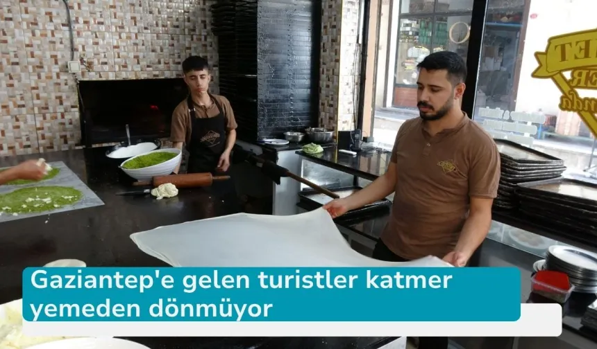 Gaziantep'e gelen turistler katmer yemeden dönmüyor
