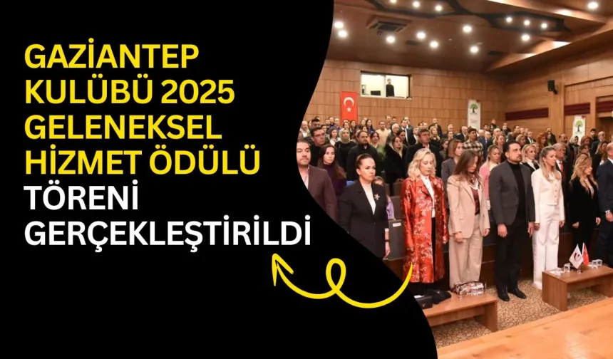Gaziantep Kulübü 2025 Geleneksel Hizmet Ödülü Töreni gerçekleştirildi