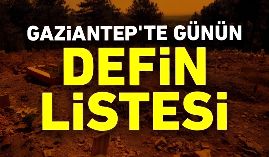 Gaziantep’te Defin Listesi 24 Şubat Pazartesi