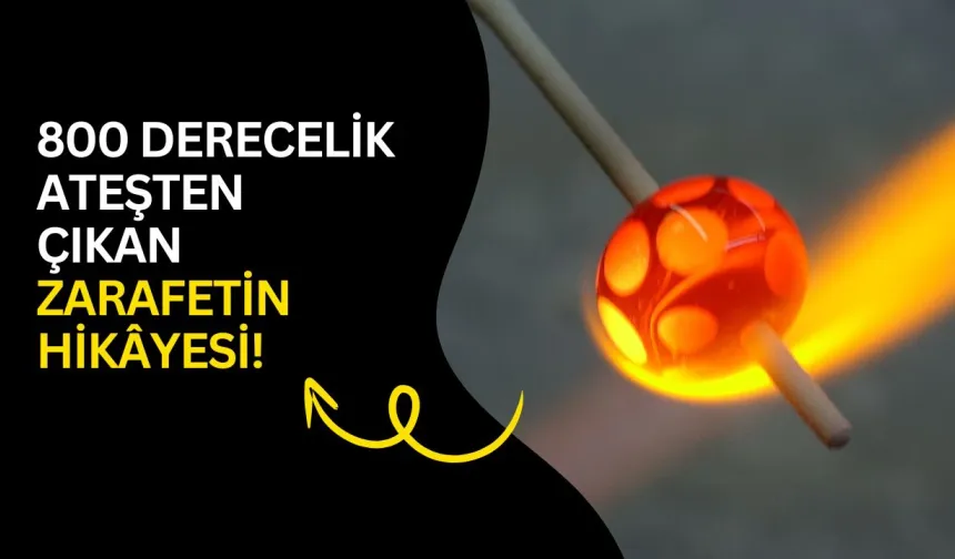800 derecelik ateşten çıkan zarafetin hikâyesi!