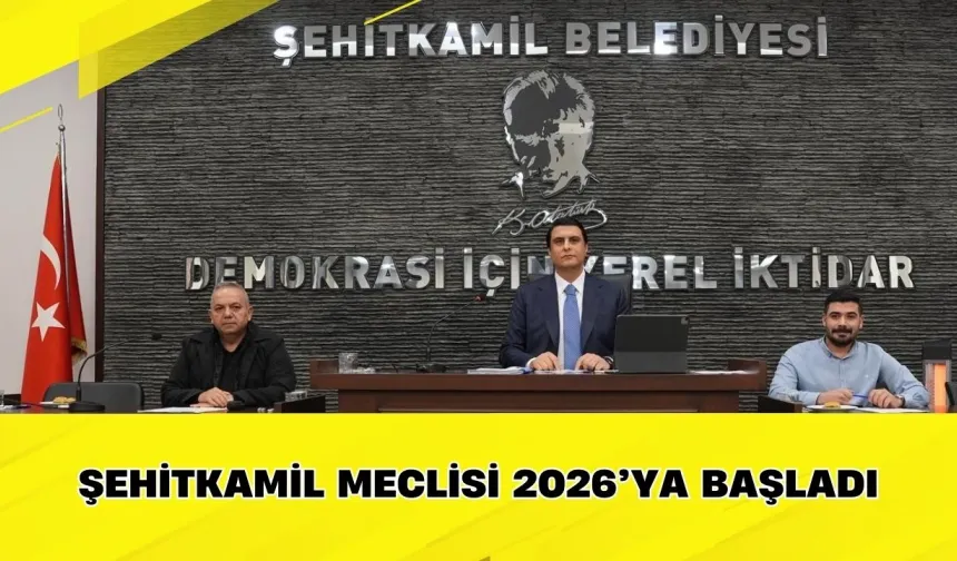 Şehitkamil Meclisi 2026’ya Başladı