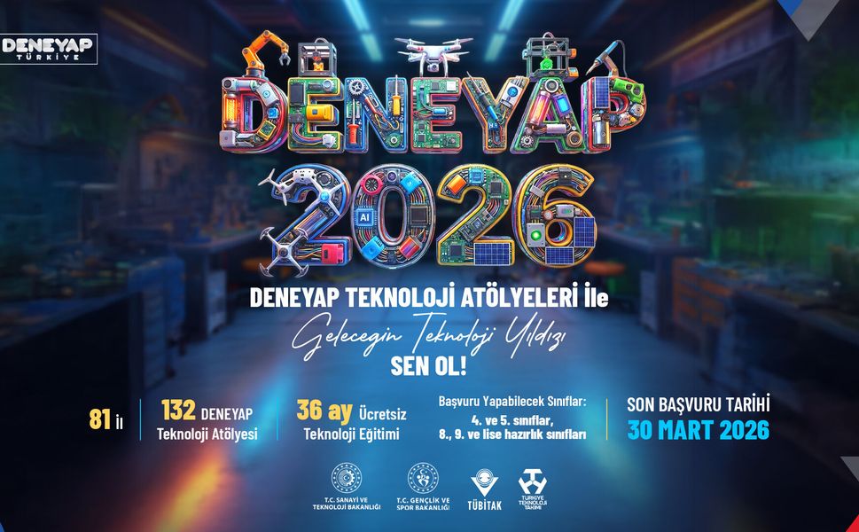 DENEYAP TEKNOLOJİ ATÖLYELERİ “GELECEĞİN TEKNOLOJİ YILDIZLARI”NI ARIYOR