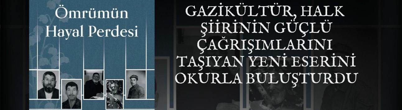 GAZİKÜLTÜR, HALK ŞİİRİNİN GÜÇLÜ ÇAĞRIŞIMLARINI TAŞIYAN YENİ ESERİNİ OKURLA BULUŞTURDU