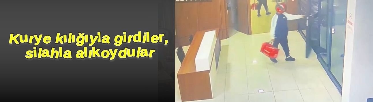 Kurye kılığıyla girdiler, silahla alıkoydular