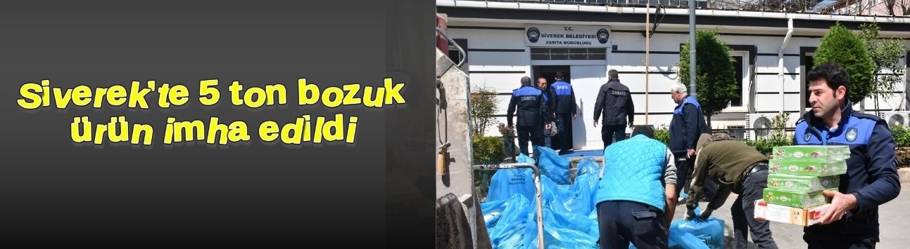 Siverek'te 5 ton bozuk ürün imha edildi